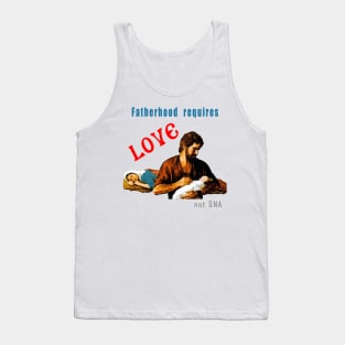 Fatherhood requires love not DNA Tank Top